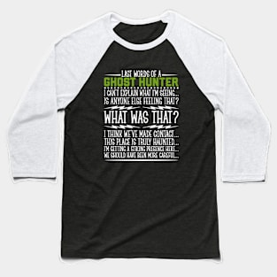 Last words of a Ghost hunter Baseball T-Shirt